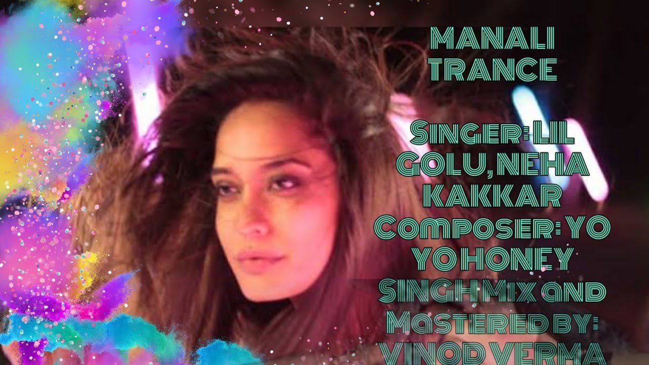 Manali Trance | Yo Yo Honey Singh , NEHA KAKKAR ,LIL GOLU 