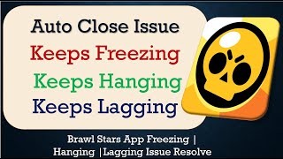 How to Fix Brawl Stars Auto Close | Keeps Hanging | Freezing | Lagging Issue Solve in Android