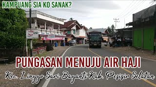 Punggasan Menuju Air Haji Kec Linggo Sari Baganti - Pesisir Selatan