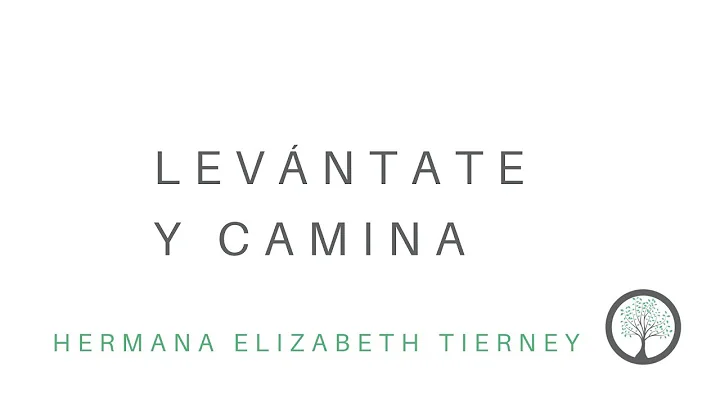 Levntate y camina - Sis. Elizabeth Tierney - April...