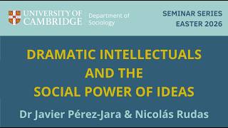 Dramatic Intellectuals and the Social Power of Ideas - Dr Javier Perez-Jara and Nicolas Rudas