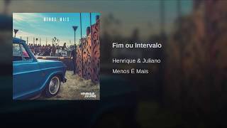 Henrique e Juliano - FIM OU INTERVALO