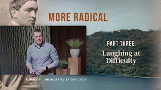 Laughing at Difficulty // More Radical 03 (Eric Ludy)