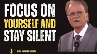 FOCUS ON YOURSELF AND STAY SILENT "is a powerful and life-changing motivational speech Billy Graham
