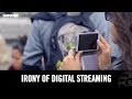 Irony of digital streaming