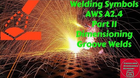 Welding Symbols as per AWS A2.4 - Video Part II - Dimensioning of Groove Welds