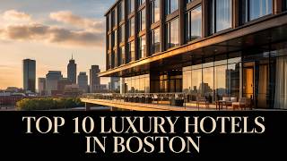 Top 10 Luxury Hotels in Boston