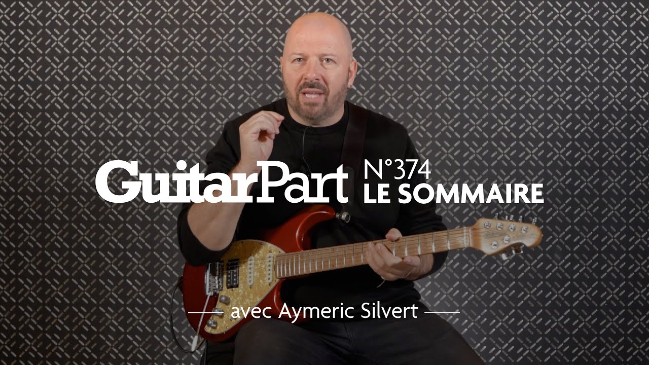 Au sommaire de la pédago de Guitar Part 374 - Aymeric Silvert