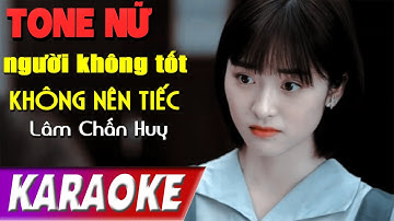 TONE NỮ | Người Không Tốt Ta Không Nên Tiếc BEATCHUAN | Lâm Chấn Huy | Karaoke Lợi Nguyễn
