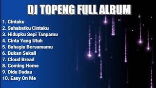 DJ TOPENG FULL ALBUM TERBARU - CINTAKU | SAHABATKU CINTAKU | HIDUPKU SEPI TANPAMU | VIRAL TIKTOK
