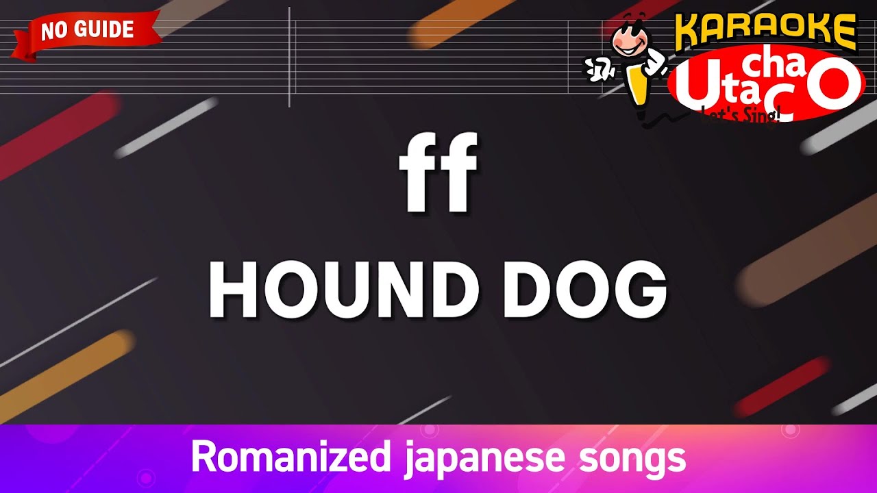 ff – HOUND DOG (Romaji Karaoke no guide) - YouTube