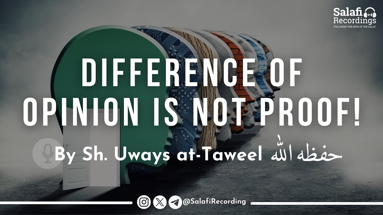 Difference of opinion is NOT proof! - By Sh. Uways at-Taweel حفظه الله ...