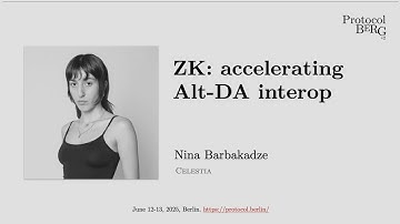 Protocol Berg v2: Nina Barbakadze - ZK: Accelerating DA Interop