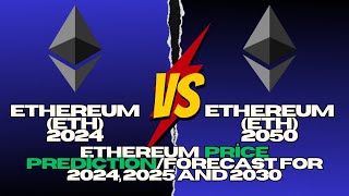 Ethereum Price Prediction 2024, 2025, 2030, 2040, 2050,