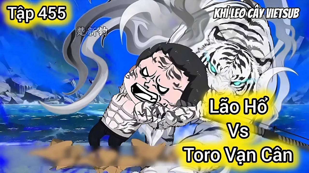 Tập 455 | Câu Cá Vạn Cân - Lão Hổ Vs Toro Vạn Cân | Khỉ Leo Cây Vietsub