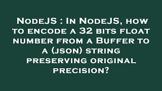Famous NodeJS : In NodeJS, how to encode a 32 bits float number from a Buffer to a (json) string preserving Profile