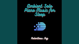 Ambient Solo Piano Music for Sleep PT. 1