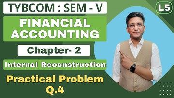 Internal Reconstruction | TYBCOM | Financial Accounting | Semester 5 | Practical Problem Q.4