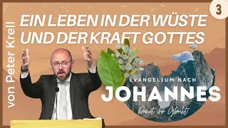 Ein Leben in der Wüste und der Kraft Gottes | Damit ihr glaubt! | Johannes 1,637 | Peter Krell