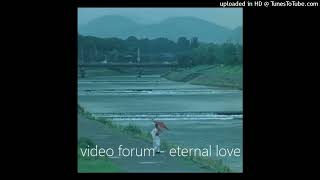 Video Forum - Eternal Love