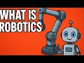 What is robotics? Robotics explained in 4 minutes