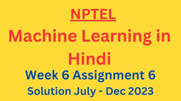 NPTEL Machine Learning in Hindi Week 6 Assignment 6 Solution July-Dec 2023