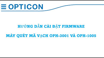 Opticon VN - Hướng dẫn cài đặt Firmware cho máy quét mã vạch OPH-3001 và OPH-1005