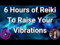6 hours of reiki to raise your vibrations 