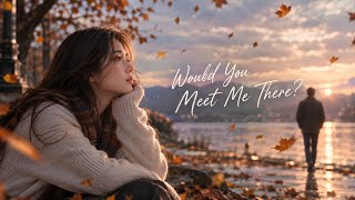 Would You Meet Me There? -  Lyric Video