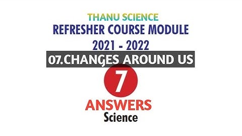 #REFRESHER COURSE MODULE| CLASS-07| UNIT-07| SCIENCE| CHANGES AROUND US | ANSWERS| 2021-2022.