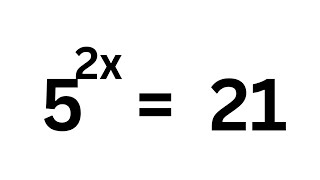 Solving A Nice Math Problem 5^2x=21