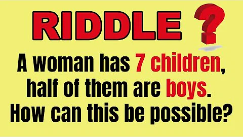 A woman has 7 children half of them are boys Riddle - DayDayNews