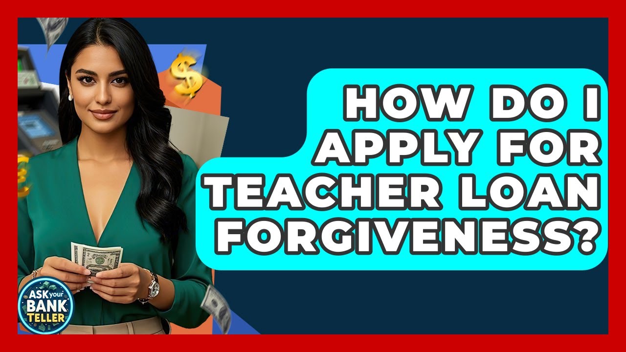How Do I Apply For Teacher Loan Forgiveness? - Ask Your Bank Teller