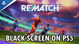 How To Fix REMATCH BETA TEST Stuck on Black Screen on PS5 | #rematchbetatest