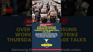 Over 47,000 Samsung workers set to strike Thursday after wage talks collapse #breakingnews #shorts
