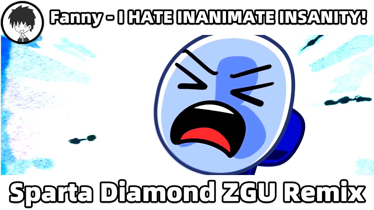 Fanny - I HATE INANIMATE INSANITY! - Sparta Diamond ZGU Remix - YouTube