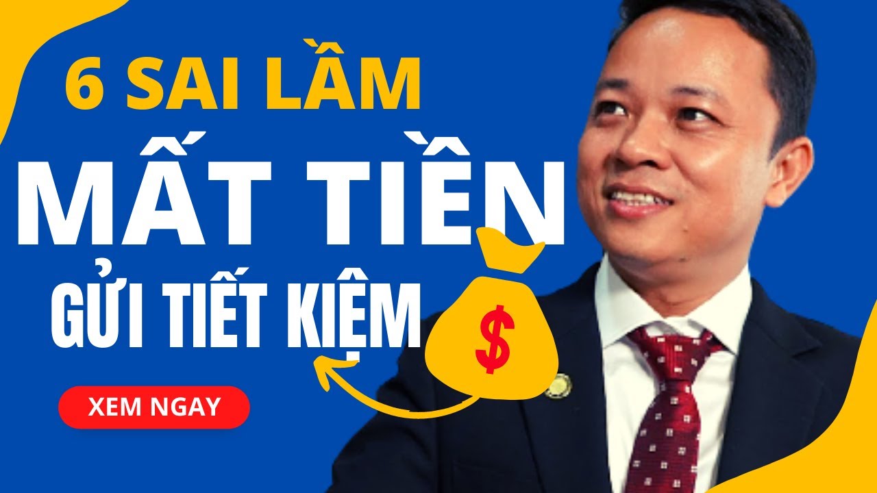 6 sai lầm mất tiền khi gửi tiết kiệm ngân hàng, Xem ngay để tránh | Phạm Văn Nam