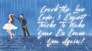 Crack the Love Code: 5 Expert Tricks To Make Your Ex Crave You Again! Wealth