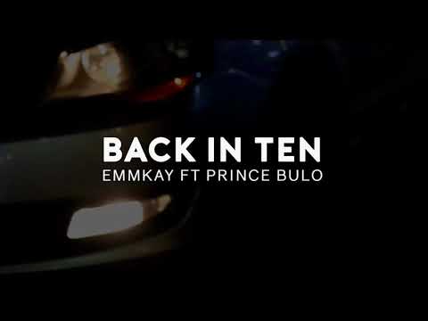 Emmkay - Back in ten (Ft Prince Bulo)