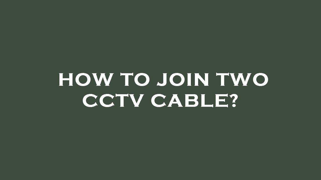 How to join two cctv cable? YouTube