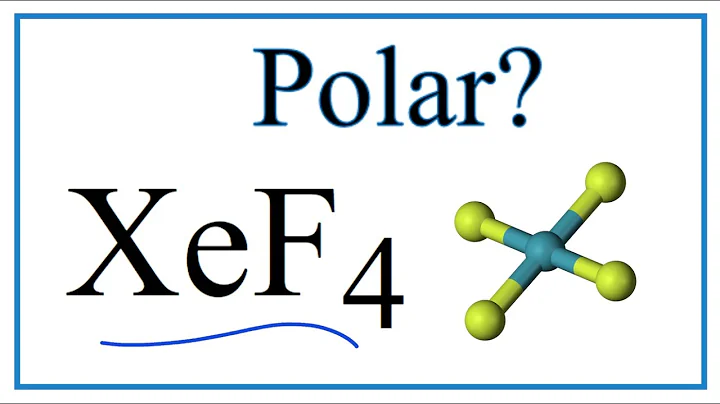 Is XeF4 Polar or Nonpolar? (Xenon tetrafluoride)