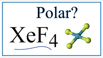 Is XeF4 Polar or Nonpolar? (Xenon tetrafluoride)