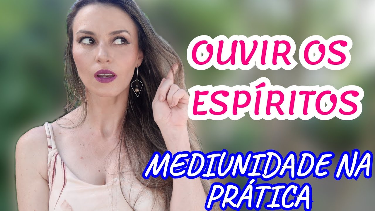 COMO OUVIR E ATRAIR OS ESPÍRITOS DE LUZ (Aula 5)