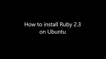 How to install Ruby 2.3 on Ubuntu