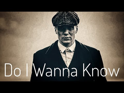 Thomas Shelby | Do I Wanna Know? | Music Video
