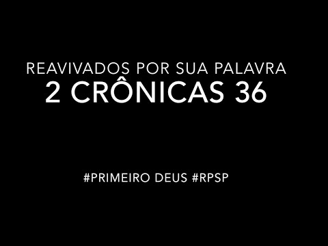 2 Crônicas 36 – Reavivados por sua palavra