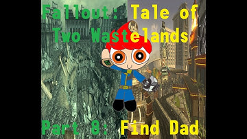 Fallout Tale of Two Wastelands Part 8: Find Dad