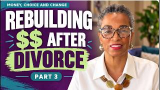 After Divorce: Rebuilding Credit and Financial Independence | Part 3 of Money, Change and Choice
