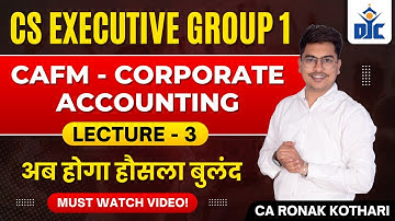 Corporate Accounting (CAFM) | Lecture 3 | CS Executive Module 1 | CA Ronak Kothari | DJC I #cs