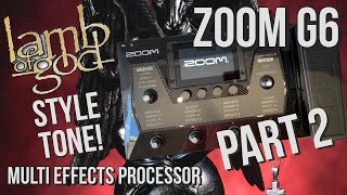 ZOOM G6 MULTI EFFECTS PEDAL,LAMB OF GOD STYLE TONES!FULL MIX AND ISOLATED GUITARS PART 2